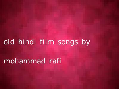 old hindi film songs by mohammad rafi