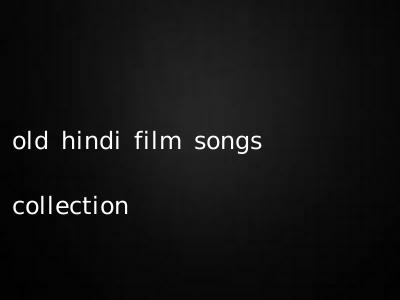 old hindi film songs collection