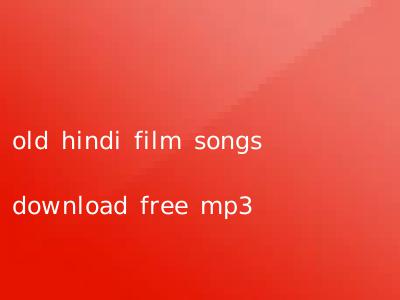 old hindi film songs download free mp3