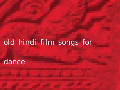 old hindi film songs for dance