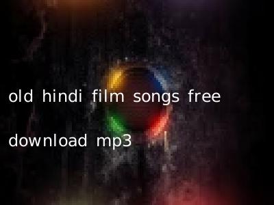 old hindi film songs free download mp3