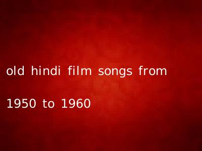old hindi film songs from 1950 to 1960