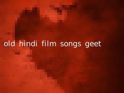 old hindi film songs geet