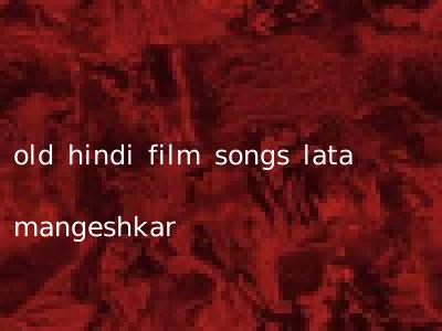 old hindi film songs lata mangeshkar
