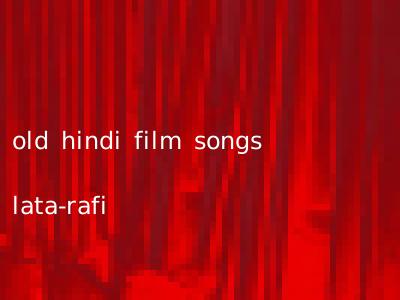 old hindi film songs lata-rafi