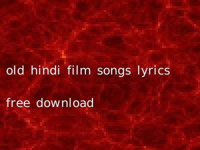 old hindi film songs lyrics free download