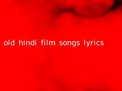 old hindi film songs lyrics