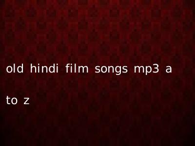 old hindi film songs mp3 a to z