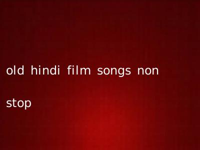 old hindi film songs non stop