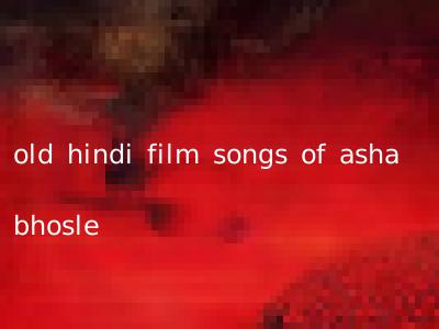 old hindi film songs of asha bhosle