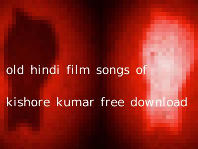 old hindi film songs of kishore kumar free download