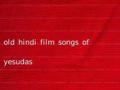 old hindi film songs of yesudas