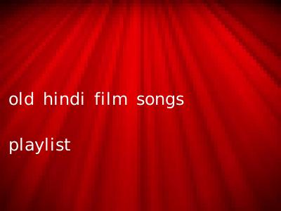 old hindi film songs playlist