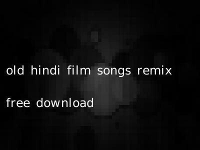 old hindi film songs remix free download