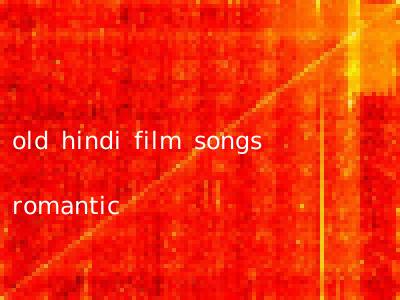 old hindi film songs romantic
