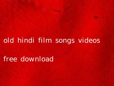 old hindi film songs videos free download