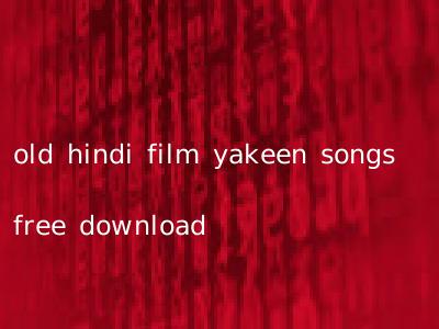 old hindi film yakeen songs free download