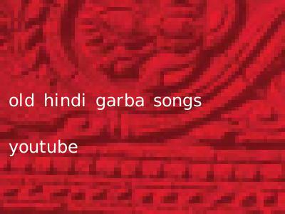 old hindi garba songs youtube