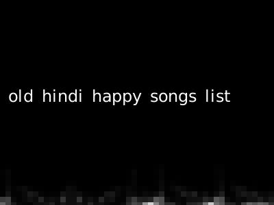 old hindi happy songs list