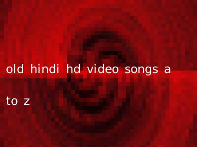 old hindi hd video songs a to z