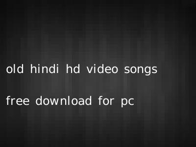 old hindi hd video songs free download for pc