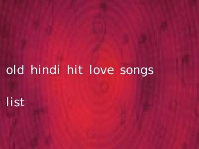 old hindi hit love songs list