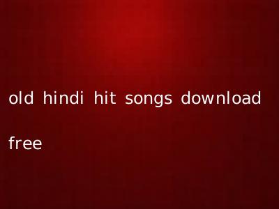 old hindi hit songs download free