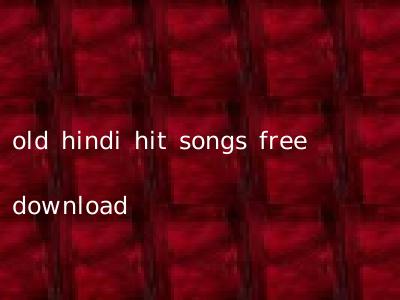 old hindi hit songs free download