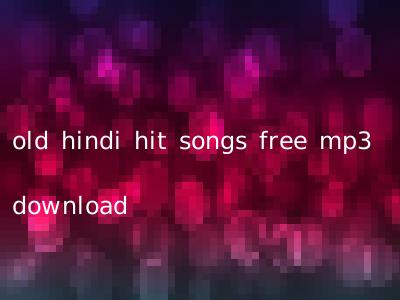 old hindi hit songs free mp3 download