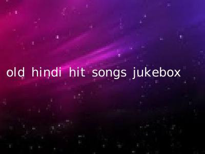 old hindi hit songs jukebox