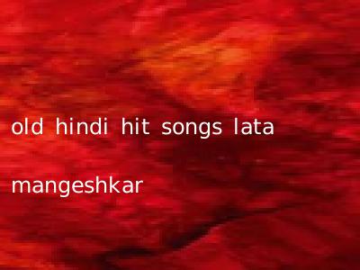 old hindi hit songs lata mangeshkar