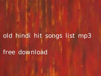 old hindi hit songs list mp3 free download