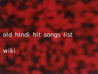 old hindi hit songs list wiki