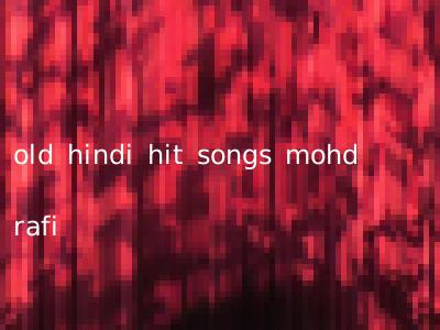 old hindi hit songs mohd rafi