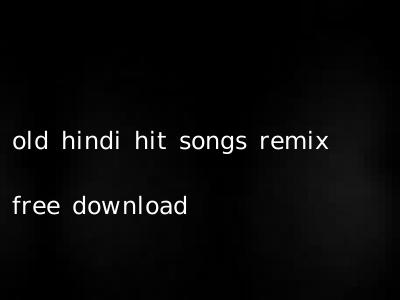old hindi hit songs remix free download
