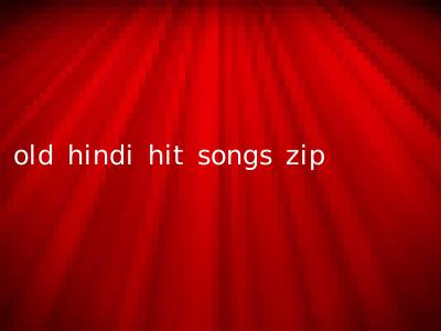 old hindi hit songs zip