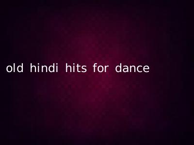 old hindi hits for dance