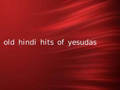 old hindi hits of yesudas