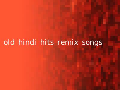 old hindi hits remix songs