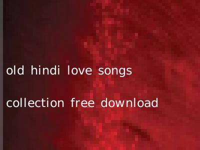 old hindi love songs collection free download