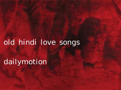 old hindi love songs dailymotion