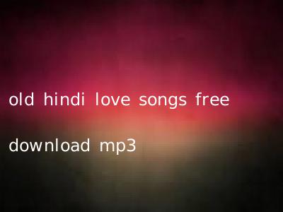 old hindi love songs free download mp3