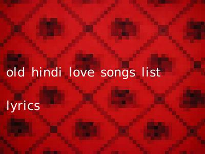 old hindi love songs list lyrics