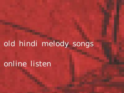 old hindi melody songs online listen