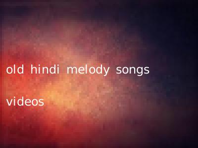 old hindi melody songs videos