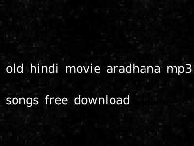 old hindi movie aradhana mp3 songs free download