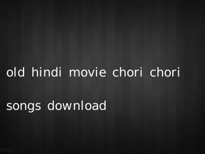 old hindi movie chori chori songs download
