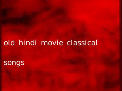 old hindi movie classical songs