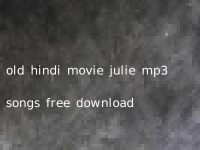 old hindi movie julie mp3 songs free download