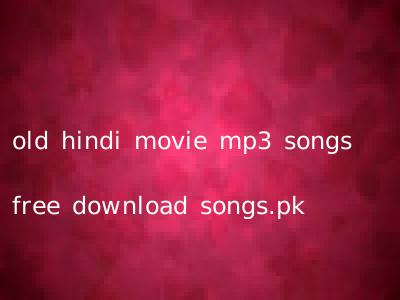 old hindi movie mp3 songs free download songs.pk